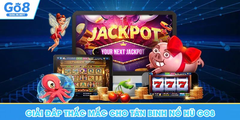 Giải đáp thắc mắc cho tân binh nổ hũ Go8